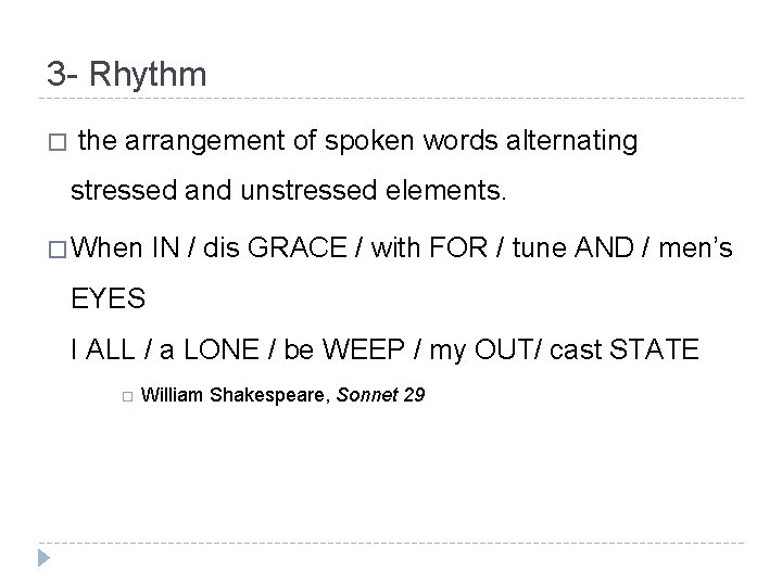 3 - Rhythm � the arrangement of spoken words alternating stressed and unstressed elements.
