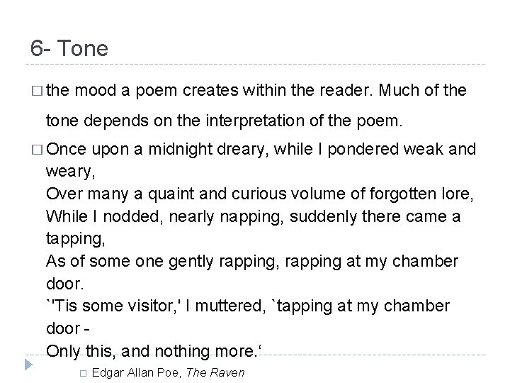 6 - Tone � the mood a poem creates within the reader. Much of