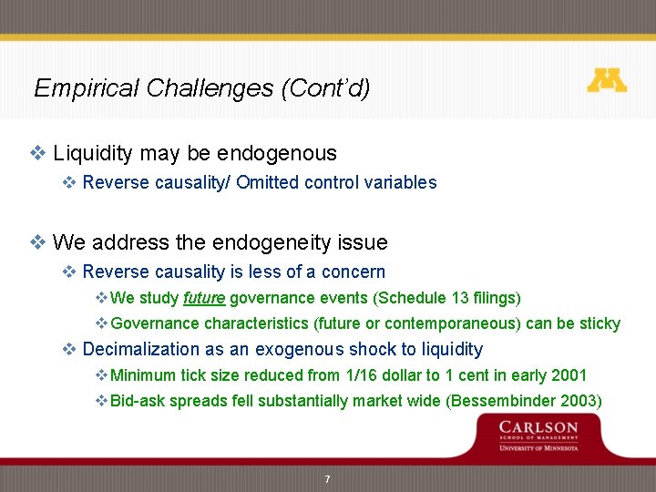 Empirical Challenges (Cont’d) v Liquidity may be endogenous v Reverse causality/ Omitted control variables Empirical Challenges (Cont’d) v Liquidity may be endogenous v Reverse causality/ Omitted control variables