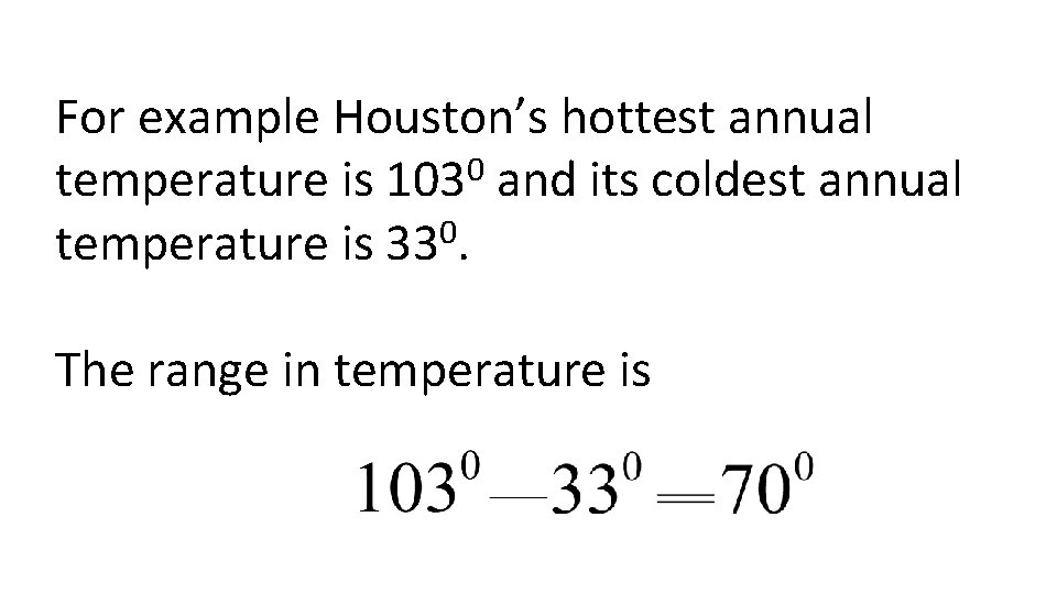 For example Houston’s hottest annual 0 temperature is 103 and its coldest annual temperature