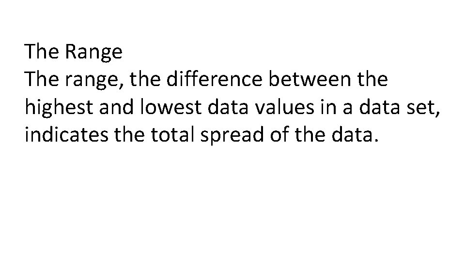 The Range The range, the difference between the highest and lowest data values in