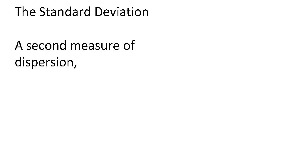 The Standard Deviation A second measure of dispersion, 