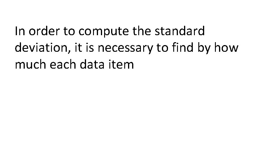 In order to compute the standard deviation, it is necessary to find by how