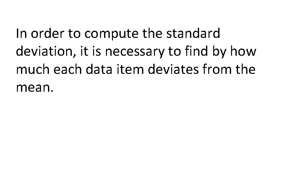 In order to compute the standard deviation, it is necessary to find by how