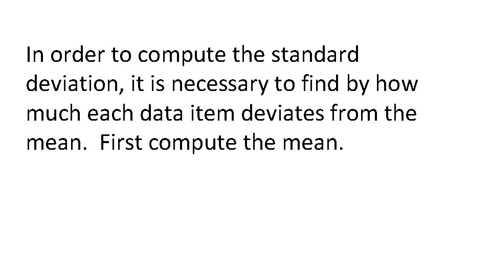 In order to compute the standard deviation, it is necessary to find by how