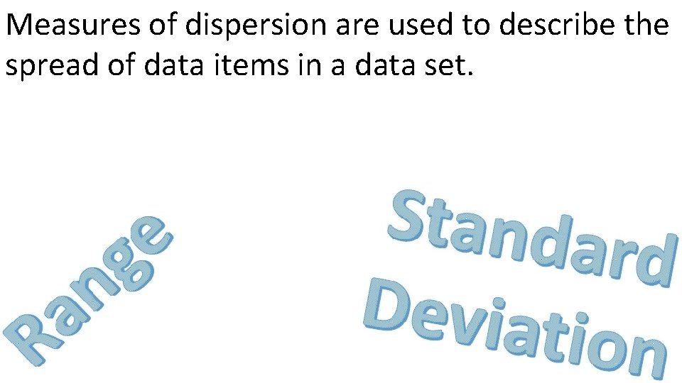 Measures of dispersion are used to describe the spread of data items in a