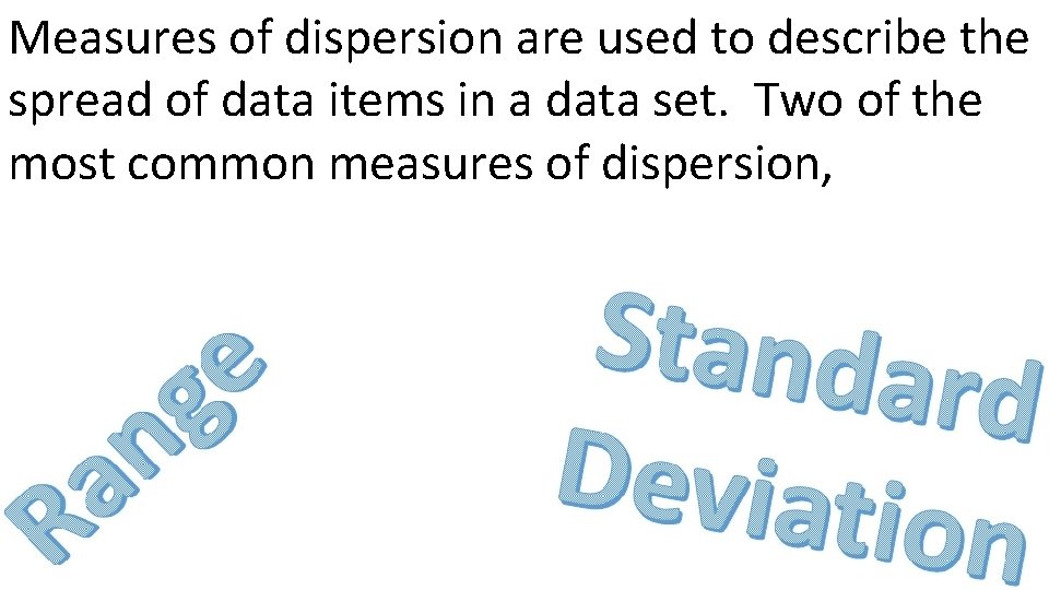Measures of dispersion are used to describe the spread of data items in a