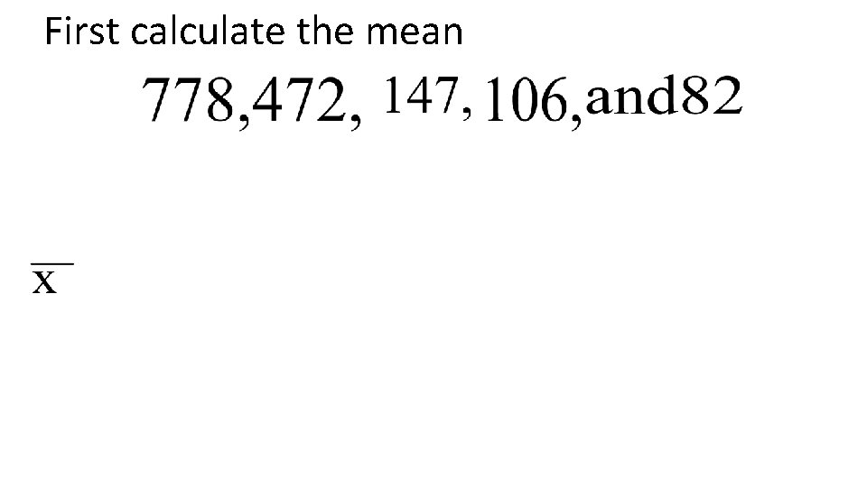 First calculate the mean 