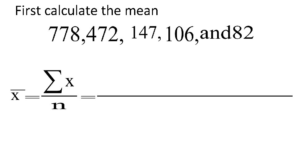 First calculate the mean 