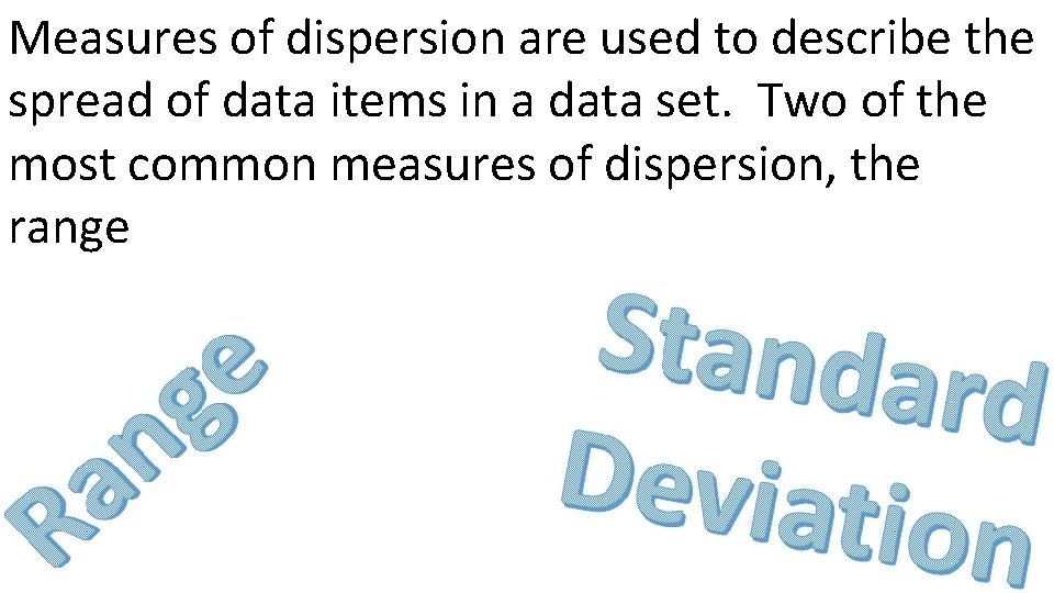 Measures of dispersion are used to describe the spread of data items in a