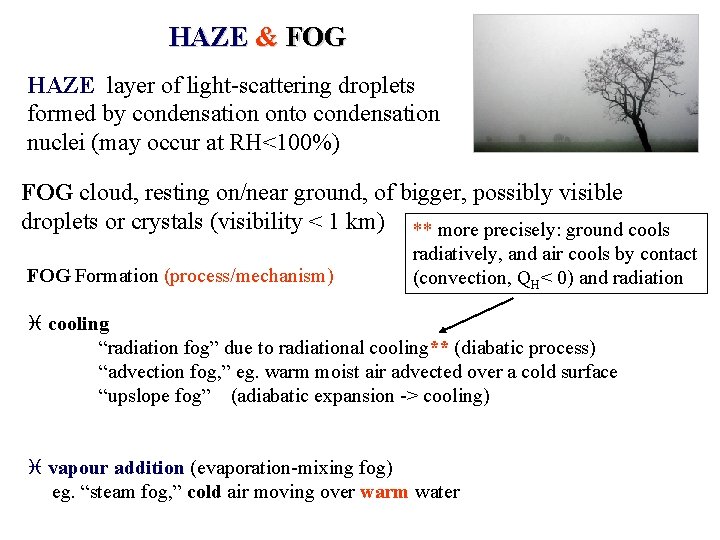 HAZE & FOG HAZE layer of light-scattering droplets formed by condensation onto condensation nuclei