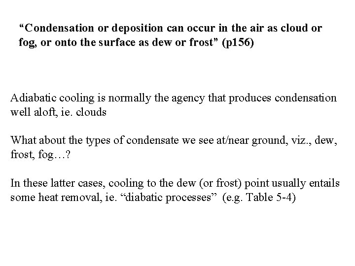“Condensation or deposition can occur in the air as cloud or fog, or onto