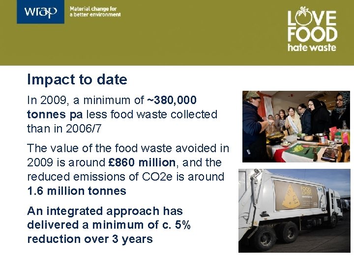 Impact to date In 2009, a minimum of ~380, 000 tonnes pa less food