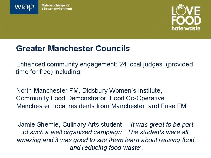 Greater Manchester Councils Enhanced community engagement: 24 local judges (provided time for free) including: