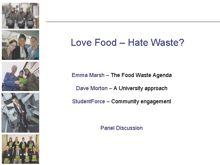 Love Food – Hate Waste? Emma Marsh – The Food Waste Agenda Dave Morton