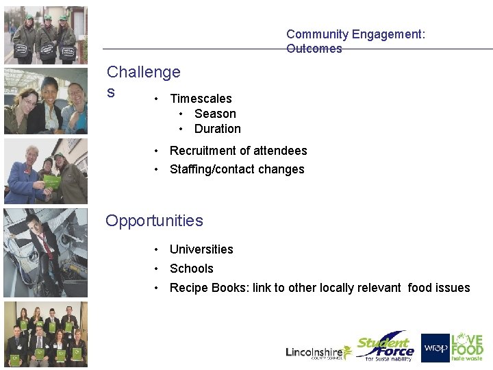 Community Engagement: Outcomes Challenge s • Timescales • Season • Duration • Recruitment of