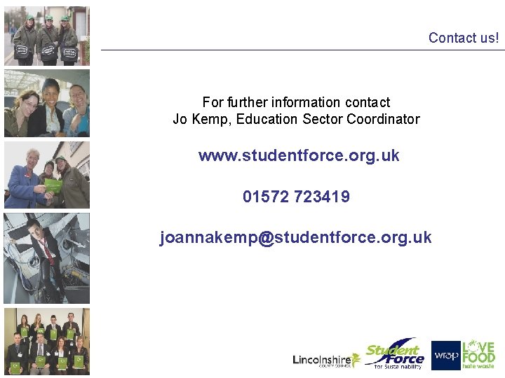 Contact us! For further information contact Jo Kemp, Education Sector Coordinator www. studentforce. org.