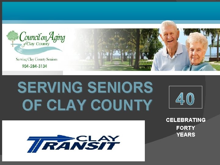 SERVING SENIORS OF CLAY COUNTY CELEBRATING FORTY YEARS 