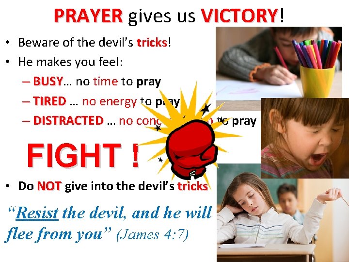 PRAYER gives us VICTORY! VICTORY • Beware of the devil’s tricks! tricks • He