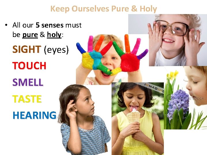 Keep Ourselves Pure & Holy • All our 5 senses must be pure &