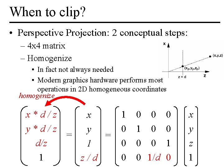 When to clip? • Perspective Projection: 2 conceptual steps: – 4 x 4 matrix