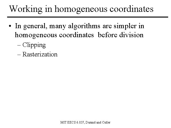 Working in homogeneous coordinates • In general, many algorithms are simpler in homogeneous coordinates