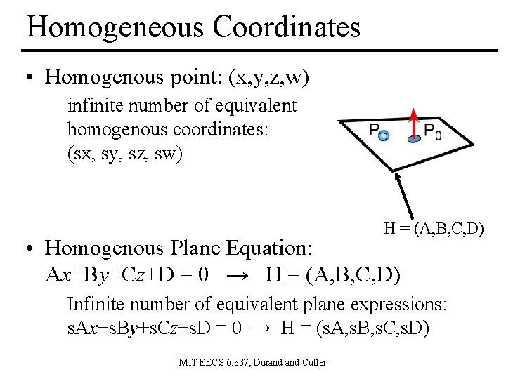 Homogeneous Coordinates • Homogenous point: (x, y, z, w) infinite number of equivalent homogenous