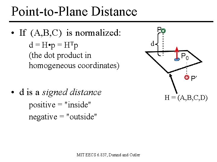 Point-to-Plane Distance • If (A, B, C) is normalized: d = H • p