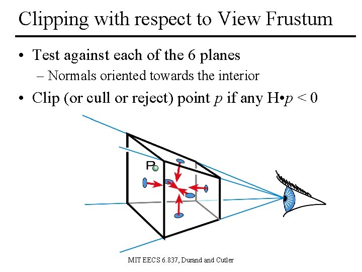 Clipping with respect to View Frustum • Test against each of the 6 planes