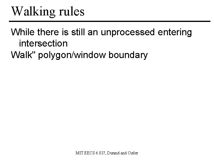 Walking rules While there is still an unprocessed entering intersection Walk" polygon/window boundary MIT