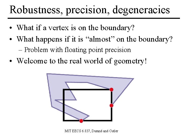 Robustness, precision, degeneracies • What if a vertex is on the boundary? • What