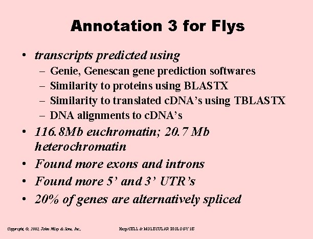 Annotation 3 for Flys • transcripts predicted using – – Genie, Genescan gene prediction