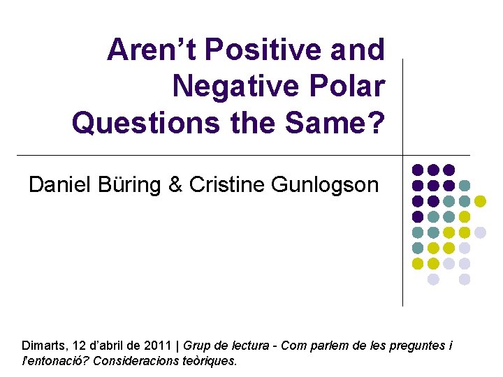 Aren’t Positive and Negative Polar Questions the Same? Daniel Büring & Cristine Gunlogson Dimarts,