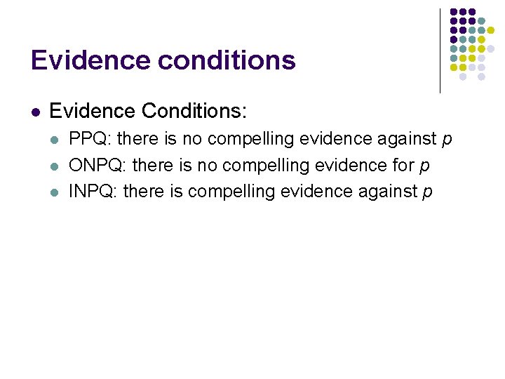 Evidence conditions l Evidence Conditions: l l l PPQ: there is no compelling evidence Evidence conditions l Evidence Conditions: l l l PPQ: there is no compelling evidence