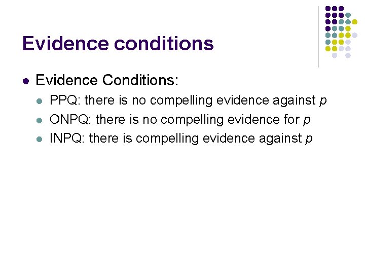 Evidence conditions l Evidence Conditions: l l l PPQ: there is no compelling evidence