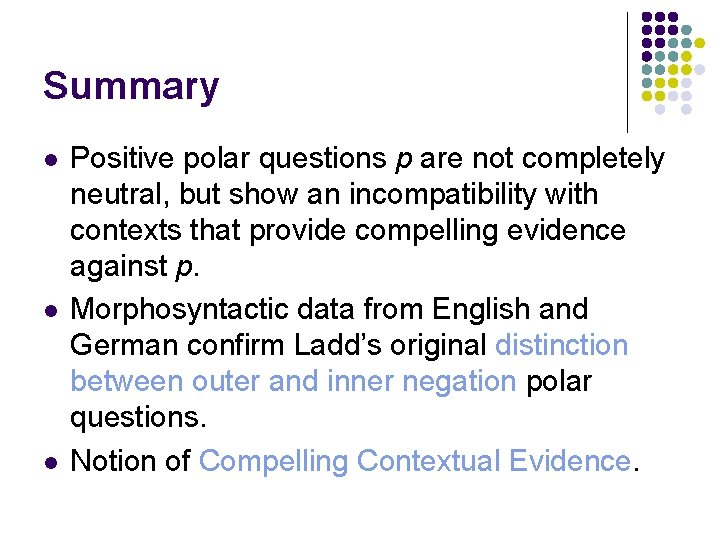 Summary l l l Positive polar questions p are not completely neutral, but show