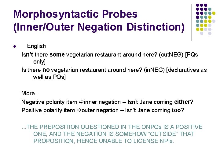Morphosyntactic Probes (Inner/Outer Negation Distinction) l English Isn’t there some vegetarian restaurant around here? Morphosyntactic Probes (Inner/Outer Negation Distinction) l English Isn’t there some vegetarian restaurant around here?