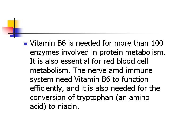 n Vitamin B 6 is needed for more than 100 enzymes involved in protein