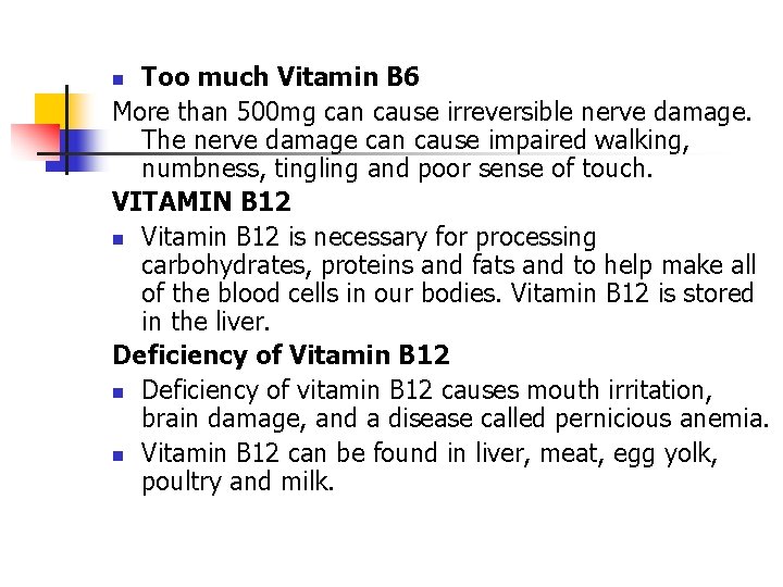 Too much Vitamin B 6 More than 500 mg can cause irreversible nerve damage.