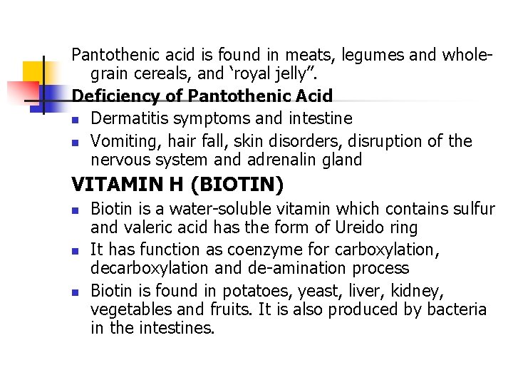 Pantothenic acid is found in meats, legumes and wholegrain cereals, and ‘royal jelly”. Deficiency