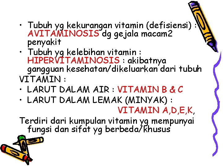  • Tubuh yg kekurangan vitamin (defisiensi) : AVITAMINOSIS dg gejala macam 2 penyakit