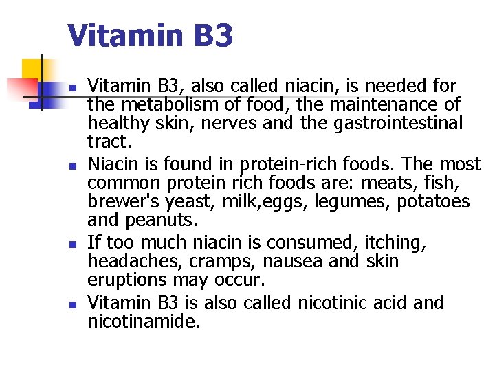 Vitamin B 3 n n Vitamin B 3, also called niacin, is needed for