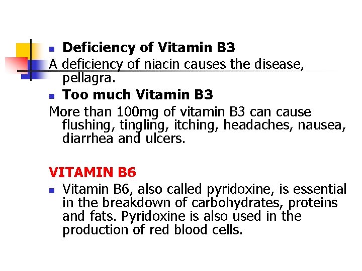 Deficiency of Vitamin B 3 A deficiency of niacin causes the disease, pellagra. n