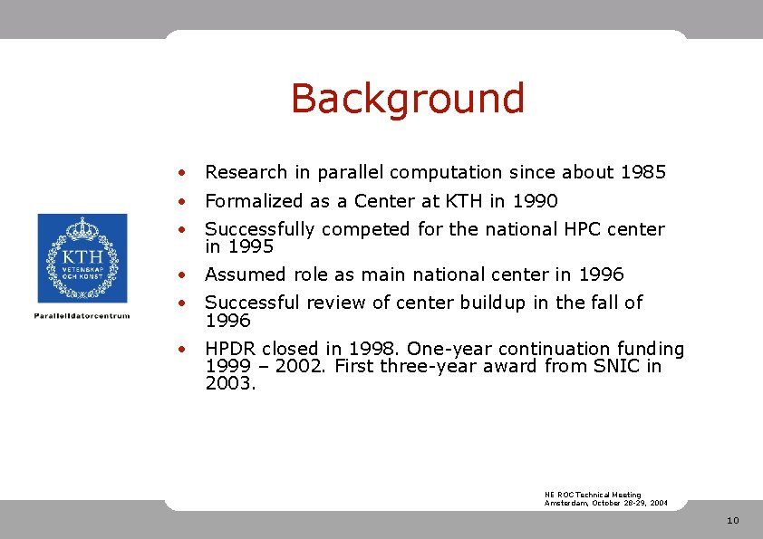 Background • Research in parallel computation since about 1985 • Formalized as a Center