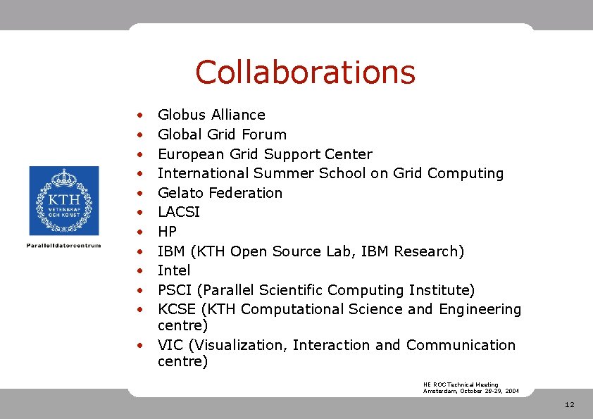 Collaborations • • • Globus Alliance Global Grid Forum European Grid Support Center International