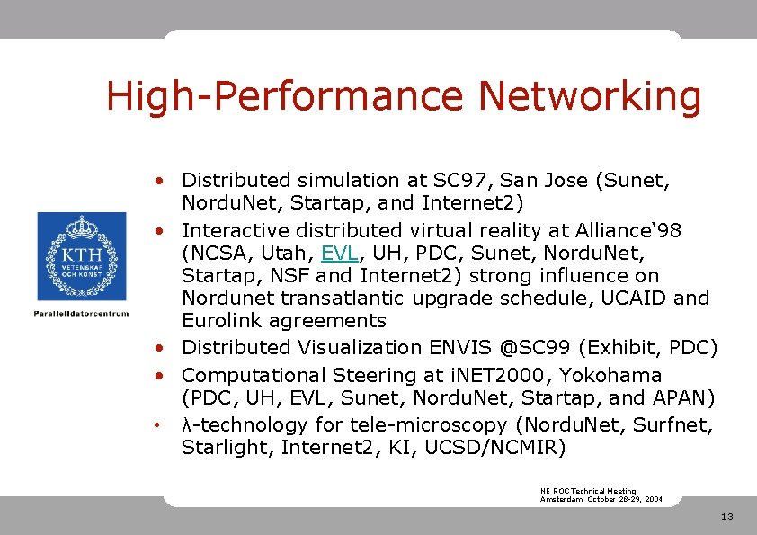 High-Performance Networking • Distributed simulation at SC 97, San Jose (Sunet, Nordu. Net, Startap,