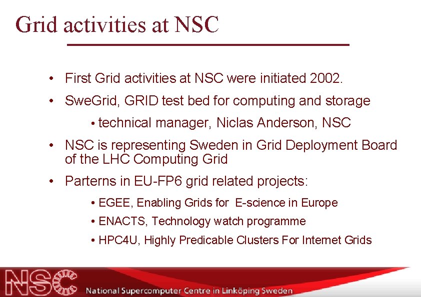 Grid activities at NSC • First Grid activities at NSC were initiated 2002. •