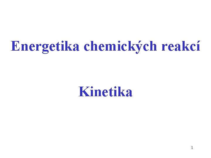 Energetika chemických reakcí Kinetika 1 