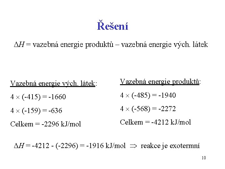 Řešení ΔH = vazebná energie produktů – vazebná energie vých. látek Vazebná energie vých.