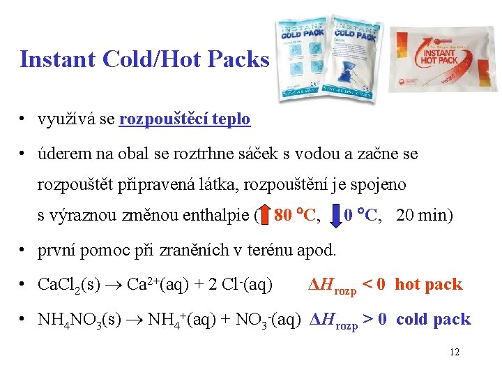 Instant Cold/Hot Packs • využívá se rozpouštěcí teplo • úderem na obal se roztrhne